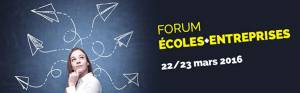 Forum Ecoles-Entreprises les 22 et 23 Mars 2016 Forum Ecoles-Entreprises les 22 et 23 Mars 2016