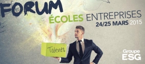 FORUM ECOLES ENTREPRISES Groupe ESG 24 et 25 mars 2015 FORUM ECOLES ENTREPRISES Groupe ESG 24 et 25 mars 2015